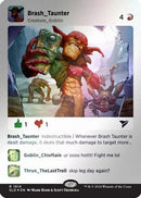 Brash Taunter (Rainbow Foil) (SLD-1614) - Secret Lair Drop Series Foil